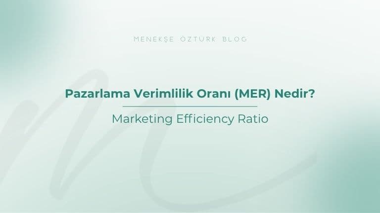 Pazarlama Verimlilik Oranı (MER) Nedir?