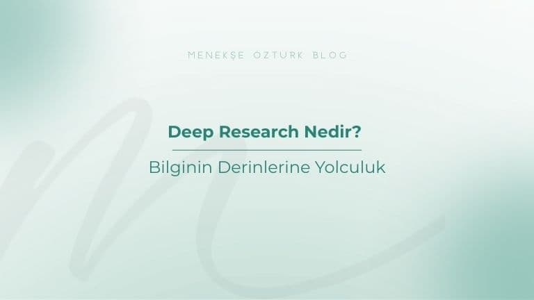 deep research nedir menekse ozturk