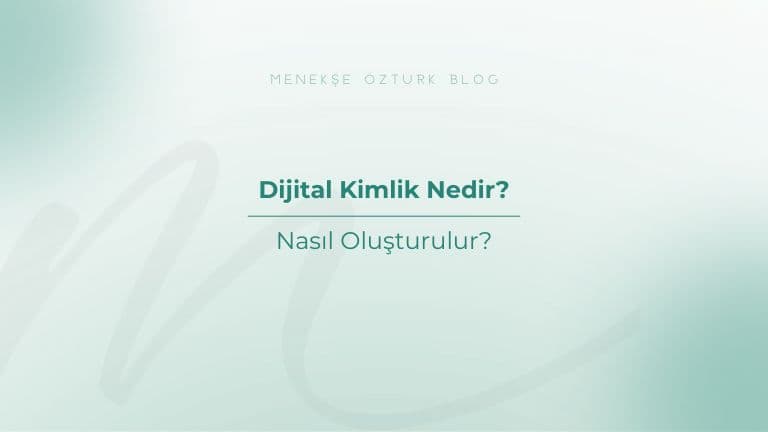 dijital kimlik nedir nasil olusturulur menekse ozturk