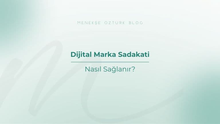 dijital marka sadakati nasil saglanir menekse ozturk