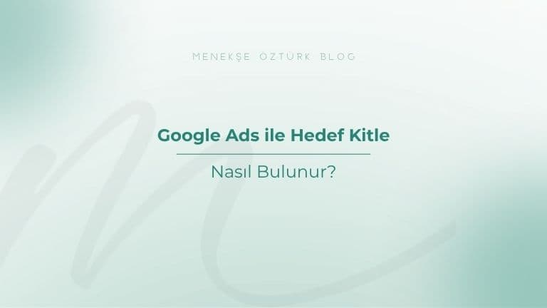 google ads ile hedef kitle nasil bulunur menekse ozturk