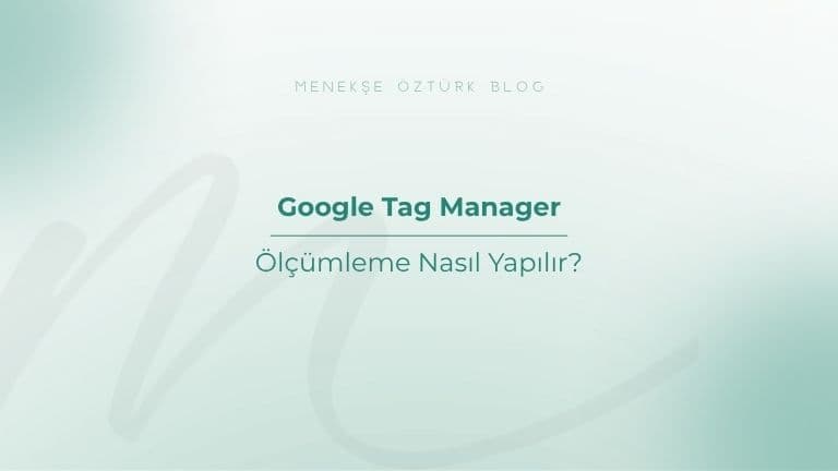 google tag manager ile olcumleme nasil yapilir menekse ozturk