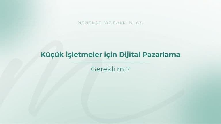 kucuk isletmeler icin dijital pazarlama gerekli mi menekse ozturk