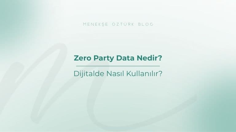 zero party data nedir dijitalde nasil kullanilir menekse ozturk