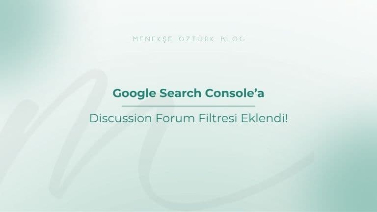 google search consolea discussion forum filtresi eklendi menekse ozturk