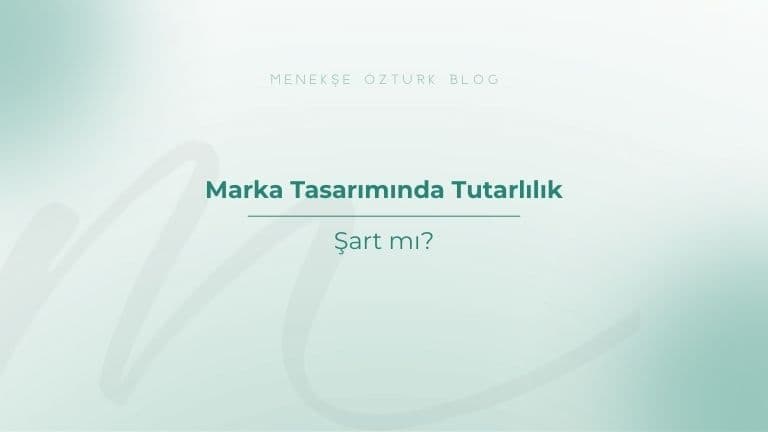 marka tasariminda tutarlilik sart mi menekse ozturk