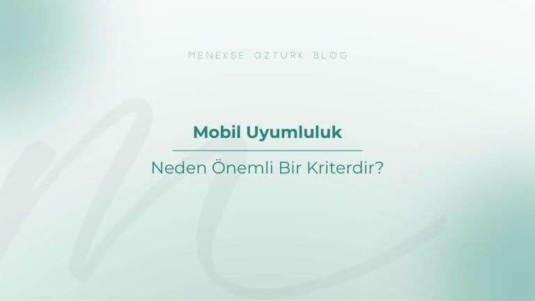 mobil uyumluluk neden onemli bir kriterdir menekse ozturk
