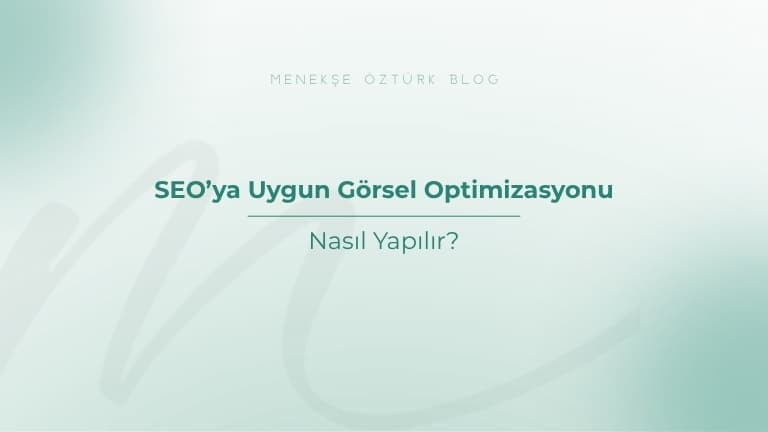 seoya uygun gorsel optimizasyonu nasil yapilir menekse ozturk