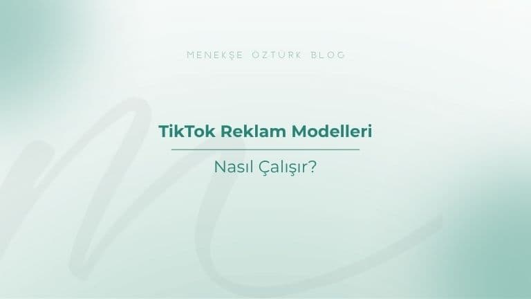 tiktok reklam modelleri nasil calisir menekse ozturk