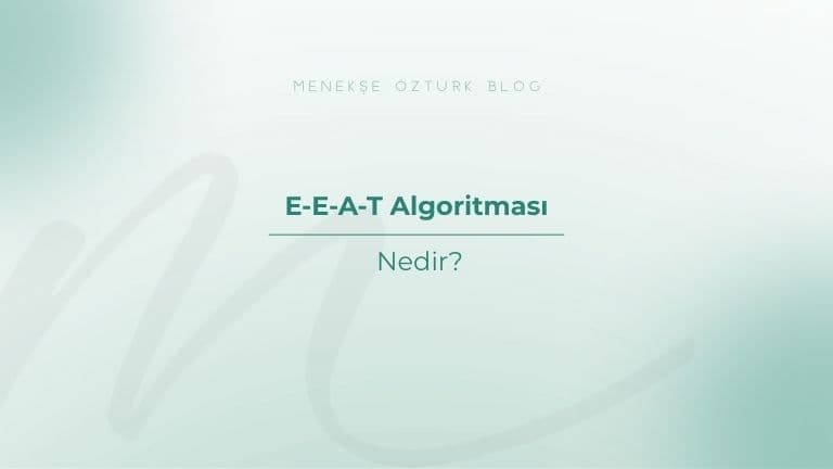 eeat algoritmasi nedir menekse ozturk