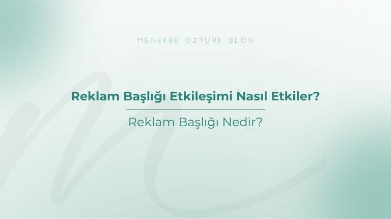 reklam basligi etkilesimi nasil etkiler menekse ozturk