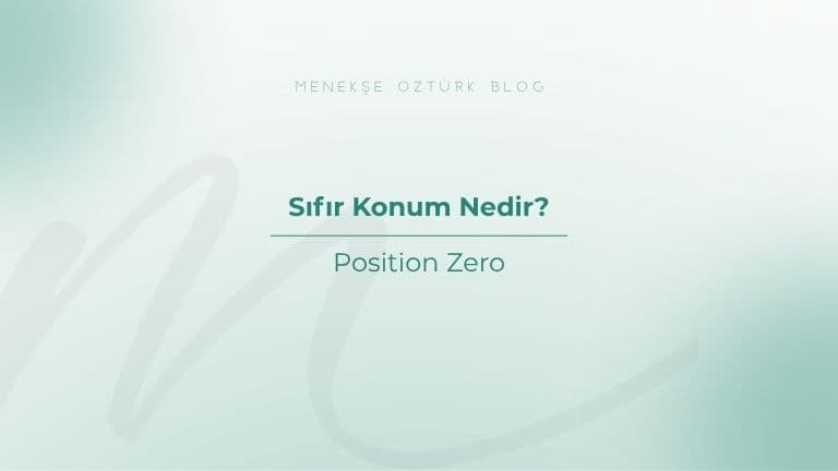 sifir konum position zero nedir menekse ozturk