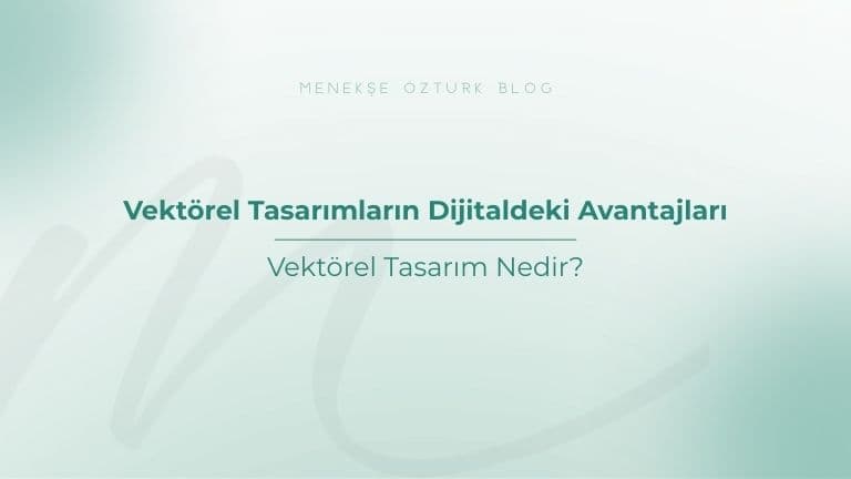 vektorel tasarimlarin dijitaldeki avantajlari menekse ozturk