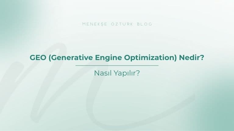 geo generative engine optimization nedir nasil yapilir menekse ozturk