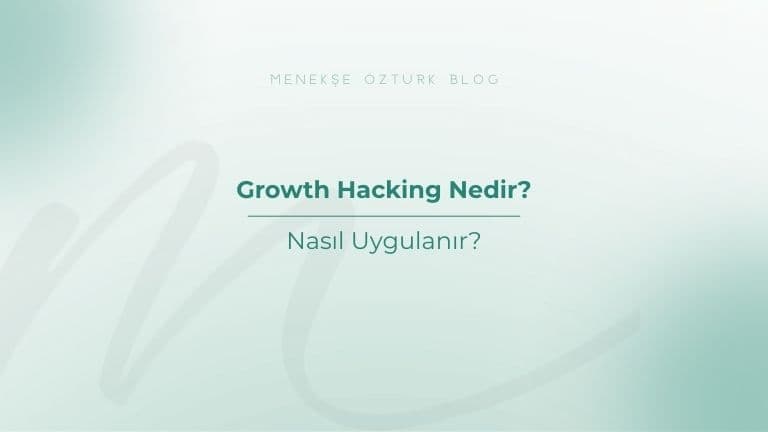growth hacking nedir nasil uygulanir menekse ozturk