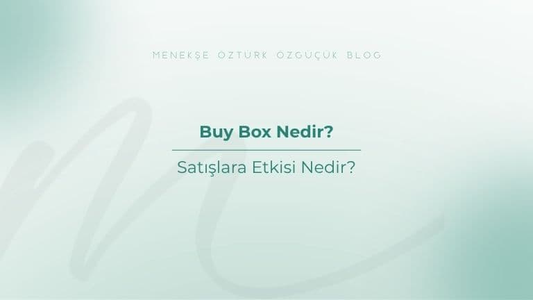 Buy Box Nedir? Satışlara Etkisi Nedir?