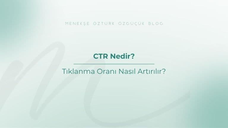 CTR Nedir? Tıklanma Oranı Nasıl Artırılır?