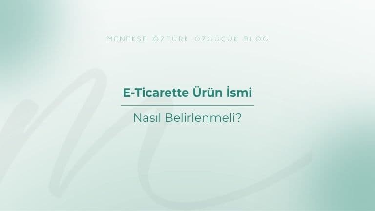 E-Ticarette Ürün İsmi Nasıl Belirlenmeli?