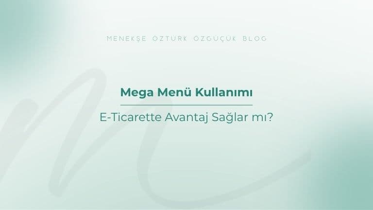 Mega Menü Kullanımı E-Ticarette Avantaj Sağlar mı?