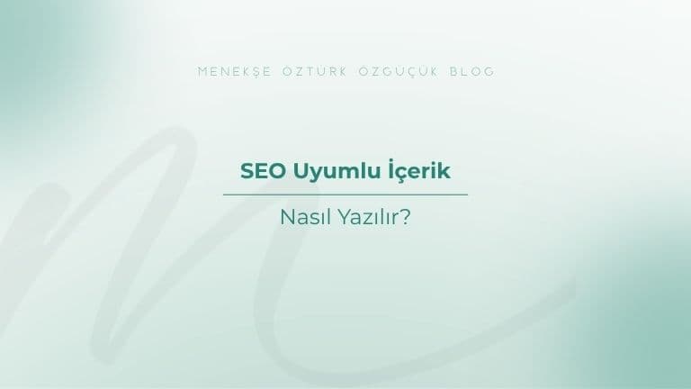 SEO Uyumlu İçerik Nasıl Yazılır?
