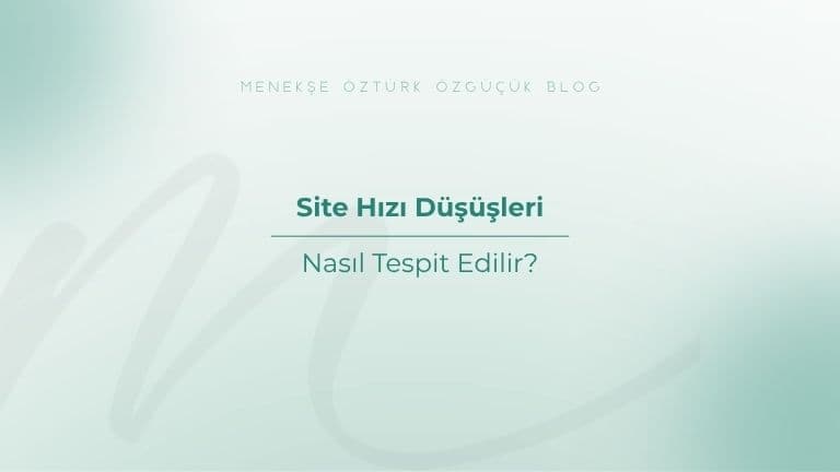 Site Hızı Düşüşleri Nasıl Tespit Edilir?