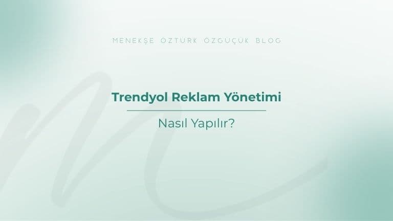 Trendyol Reklam Yönetimi Nasıl Yapılır?
