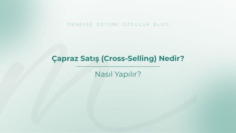 Çapraz Satış (Cross-Selling) Nedir? Nasıl Yapılır?