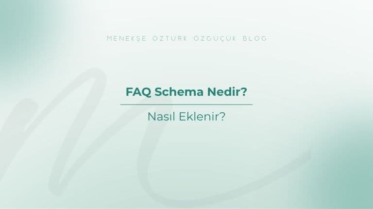 FAQ Schema Nedir? Nasıl Eklenir?