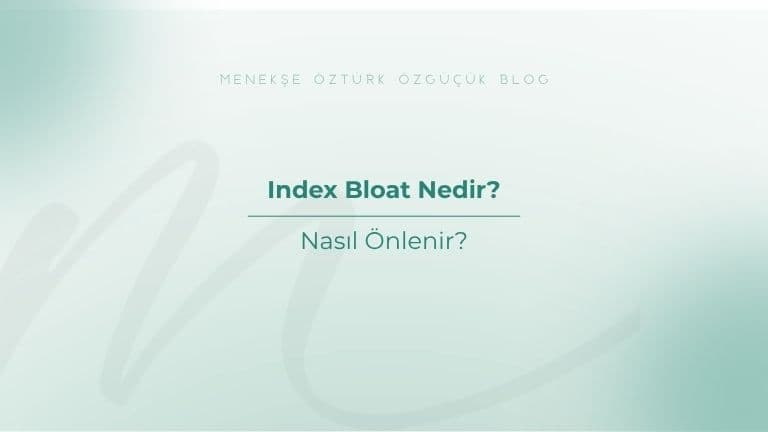 Index Bloat Nedir? Nasıl Önlenir?