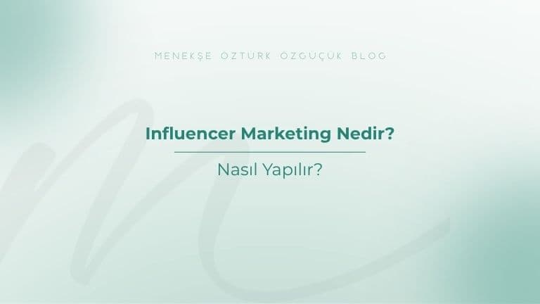 Influencer Marketing Nedir? Nasıl Yapılır?