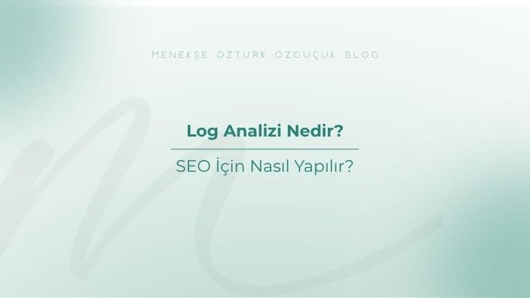 Log Analizi Nedir? SEO İçin Nasıl Yapılır?