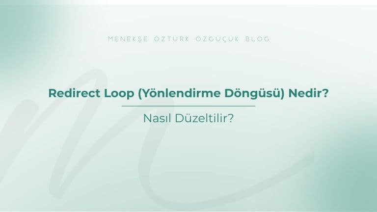 Redirect Loop (Yönlendirme Döngüsü) Nedir? Nasıl Düzeltilir?