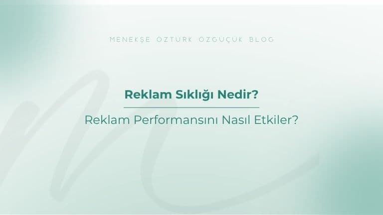 Reklam Sıklığı Nedir? Reklam Performansını Nasıl Etkiler?