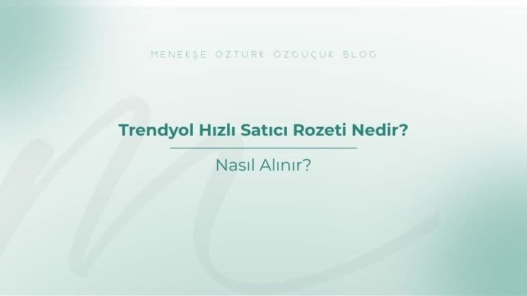 Trendyol Hızlı Satıcı Rozeti Nedir? Nasıl Alınır?