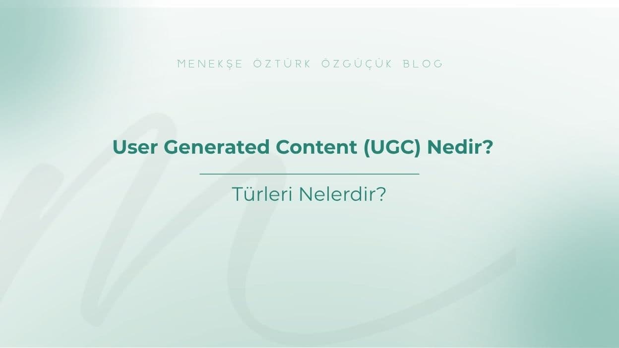 User Generated Content (UGC) Nedir?