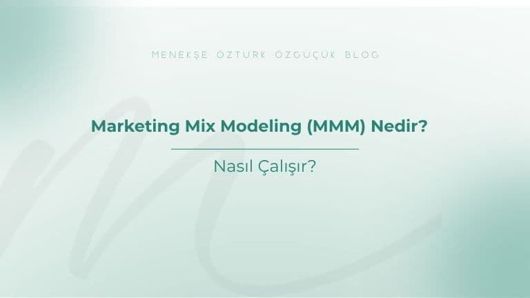 Marketing Mix Modeling (MMM) Nedir? Nasıl Çalışır?