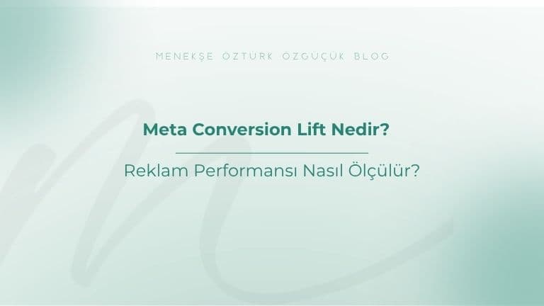 Meta Conversion Lift Nedir? Reklam Performansı Nasıl Ölçülür?