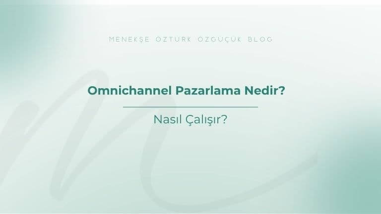 Omnichannel Pazarlama Nedir? Nasıl Çalışır?