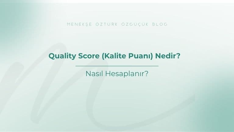 Quality Score (Kalite Puanı) Nedir? Nasıl Hesaplanır?