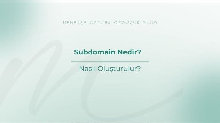 Subdomain Nedir? Nasıl Oluşturulur?