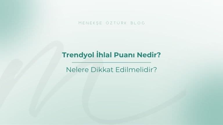 Trendyol İhlal Puanı Nedir? Nelere Dikkat Edilmelidir?
