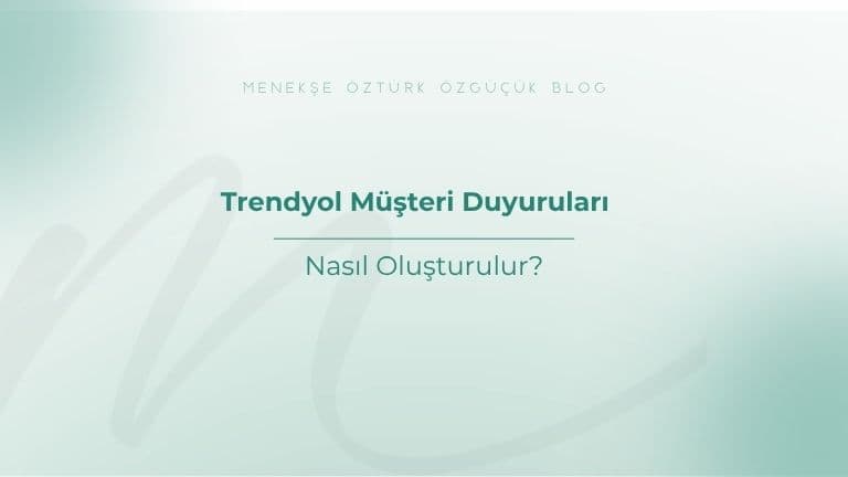 Trendyol Müşteri Duyuruları Nasıl Oluşturulur?