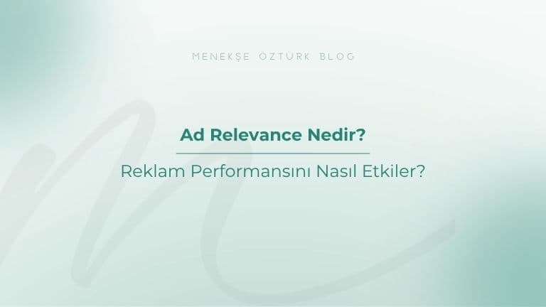 Ad Relevance Nedir? Reklam Performansını Nasıl Etkiler?