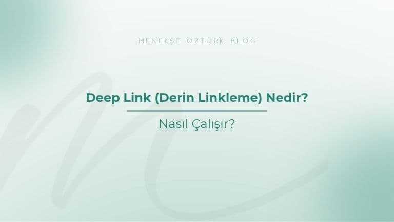 Deep Link (Derin Linkleme) Nedir? Nasıl Çalışır?