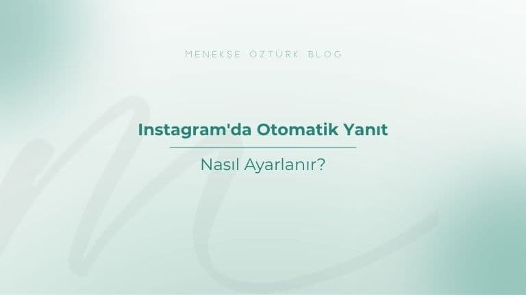 Instagram’da Otomatik Yanıt Nasıl Ayarlanır?