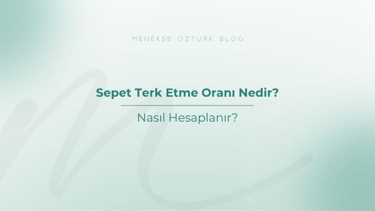 Sepet Terk Etme Oranı Nedir? Nasıl Hesaplanır?