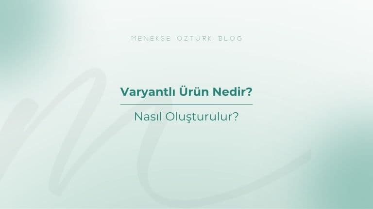 Varyantlı Ürün Nedir? Nasıl Oluşturulur?
