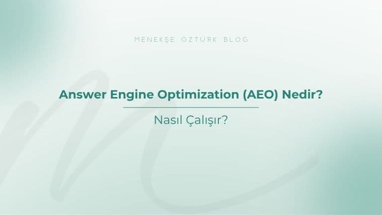 Answer Engine Optimization (AEO) Nedir? Nasıl Çalışır?