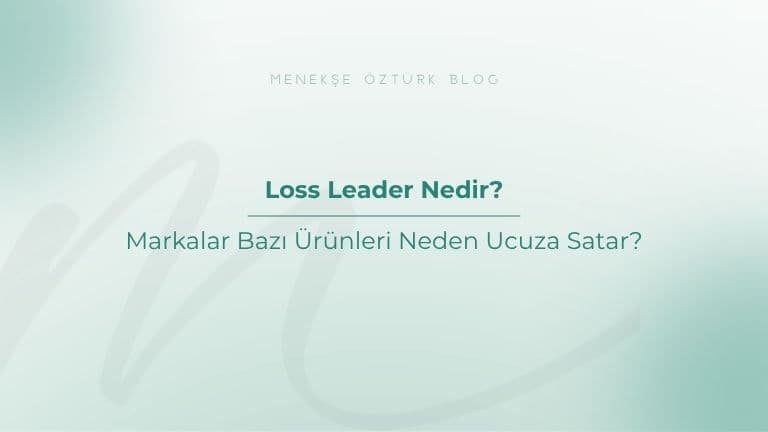 Loss Leader Nedir? Markalar Bazı Ürünleri Neden Ucuza Satar?