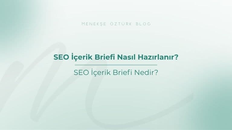 SEO İçerik Briefi Nasıl Hazırlanır?